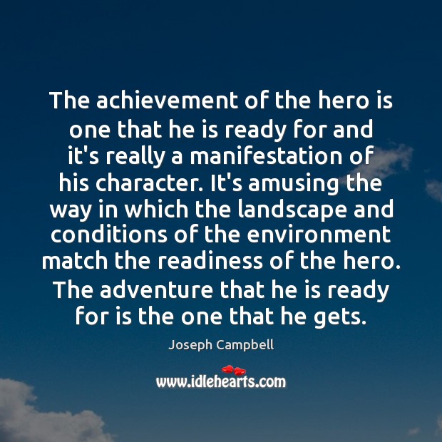 The achievement of the hero is one that he is ready for Joseph Campbell Picture Quote