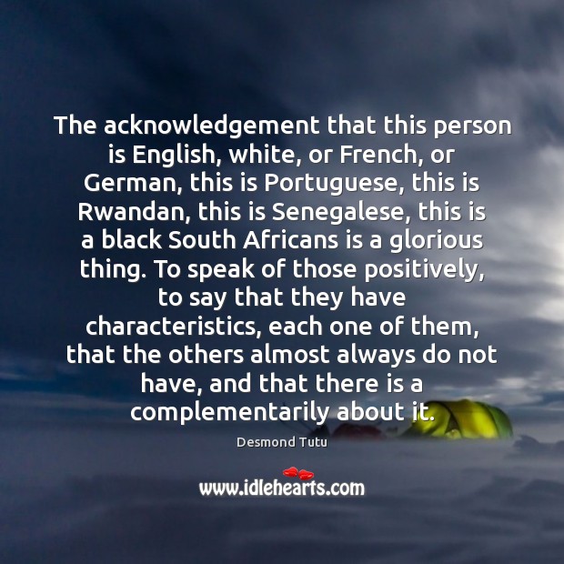 The acknowledgement that this person is English, white, or French, or German, Desmond Tutu Picture Quote