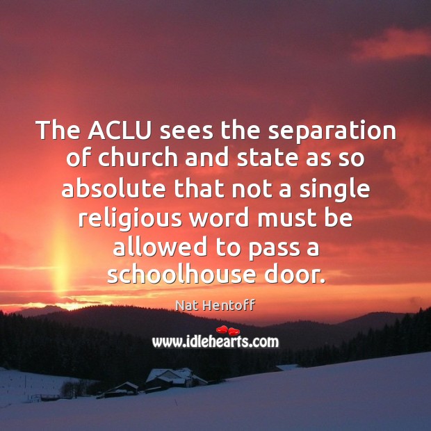 The ACLU sees the separation of church and state as so absolute Image
