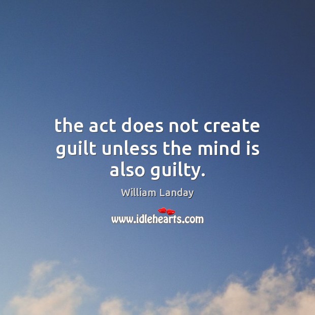 The act does not create guilt unless the mind is also guilty. Image