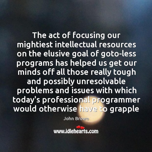 The act of focusing our mightiest intellectual resources on the elusive goal Image