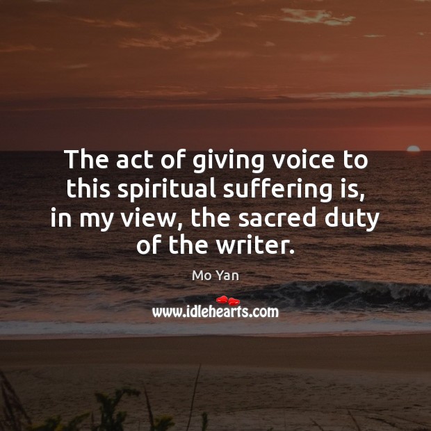 The act of giving voice to this spiritual suffering is, in my Mo Yan Picture Quote
