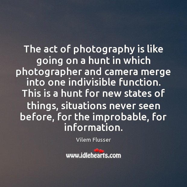 The act of photography is like going on a hunt in which Vilem Flusser Picture Quote