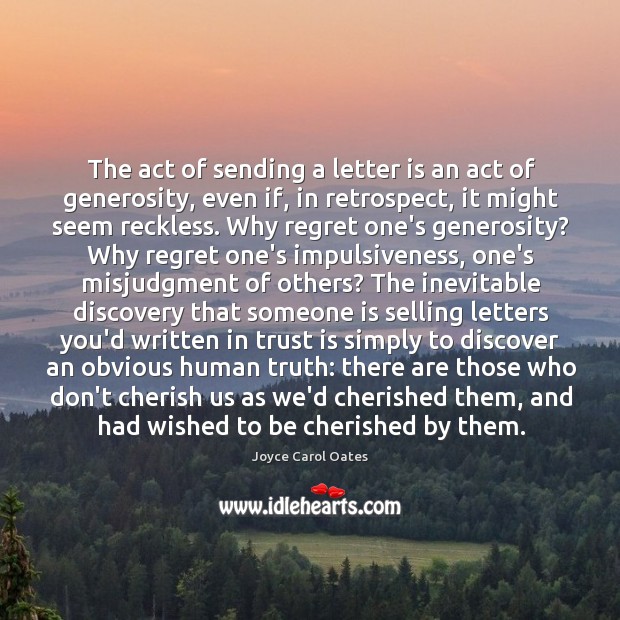 The act of sending a letter is an act of generosity, even Joyce Carol Oates Picture Quote