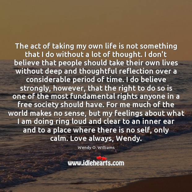The act of taking my own life is not something that I Wendy O. Williams Picture Quote