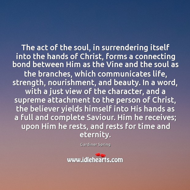 The act of the soul, in surrendering itself into the hands of Gardiner Spring Picture Quote