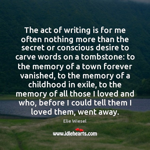 The act of writing is for me often nothing more than the Elie Wiesel Picture Quote