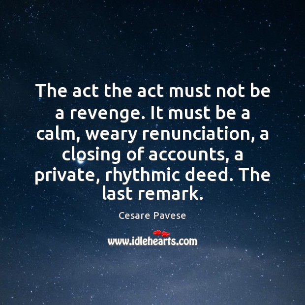 The act the act must not be a revenge. It must be Cesare Pavese Picture Quote
