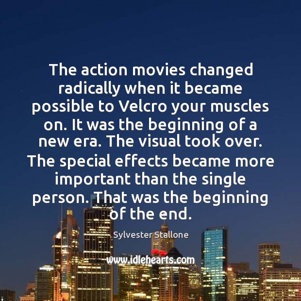 The action movies changed radically when it became possible to Velcro your Sylvester Stallone Picture Quote