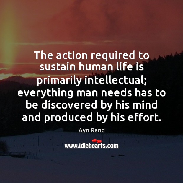 The action required to sustain human life is primarily intellectual; everything man Image