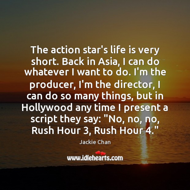 The action star’s life is very short. Back in Asia, I can Jackie Chan Picture Quote