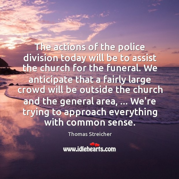 The actions of the police division today will be to assist the Image
