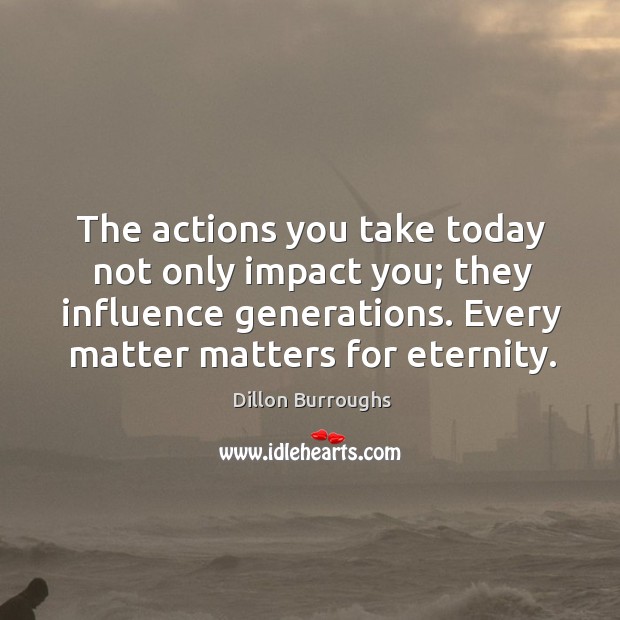 The actions you take today not only impact you; they influence generations. Image