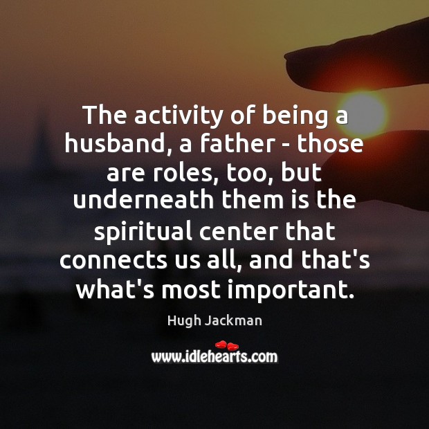 The activity of being a husband, a father – those are roles, Image