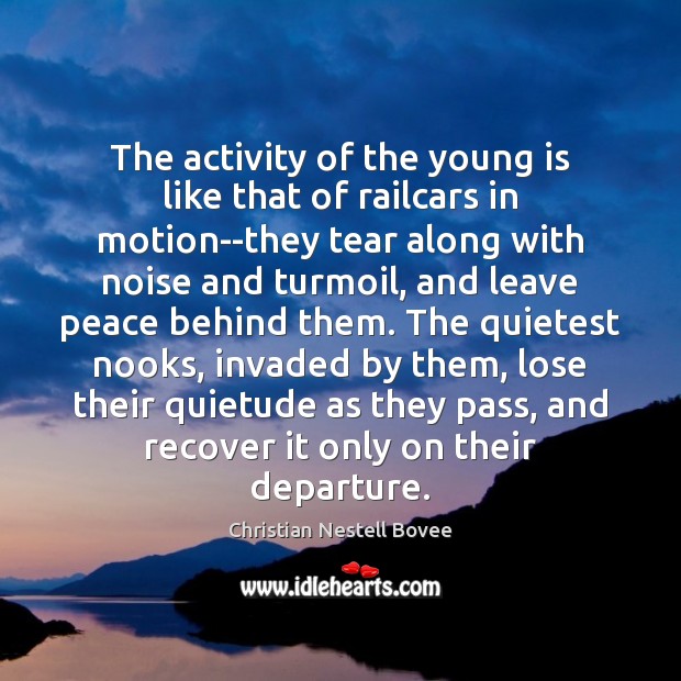 The activity of the young is like that of railcars in motion–they Christian Nestell Bovee Picture Quote
