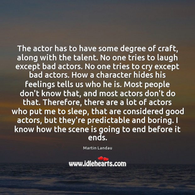 The actor has to have some degree of craft, along with the Martin Landau Picture Quote