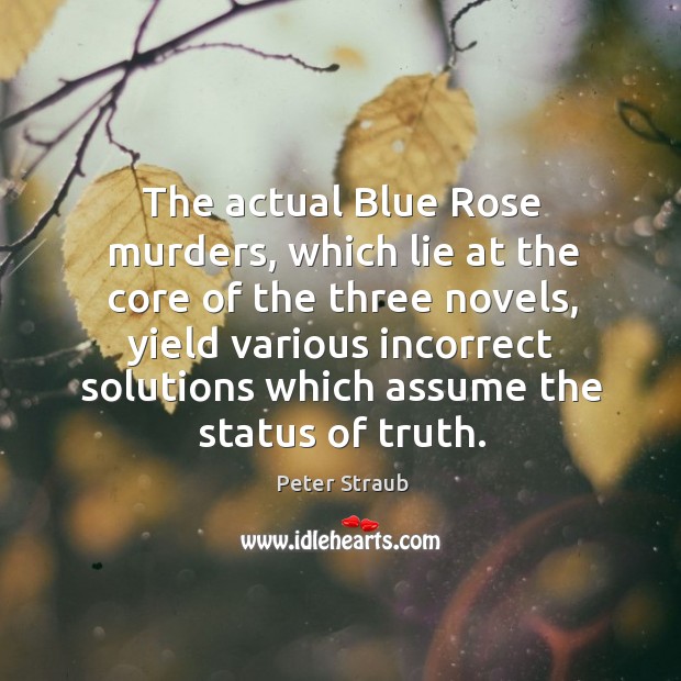 The actual blue rose murders, which lie at the core of the three novels, yield various incorrect solutions which assume the status of truth. Image