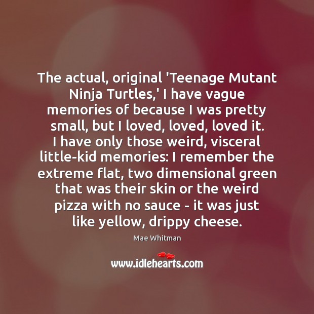 The actual, original ‘Teenage Mutant Ninja Turtles,’ I have vague memories Mae Whitman Picture Quote