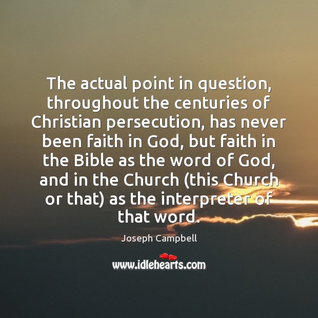 The actual point in question, throughout the centuries of Christian persecution, has Image