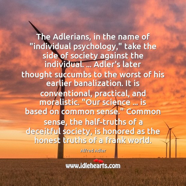 The Adlerians, in the name of “individual psychology,” take the side of Alfred Adler Picture Quote