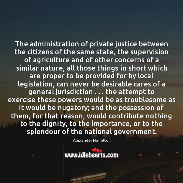 The administration of private justice between the citizens of the same state, Alexander Hamilton Picture Quote