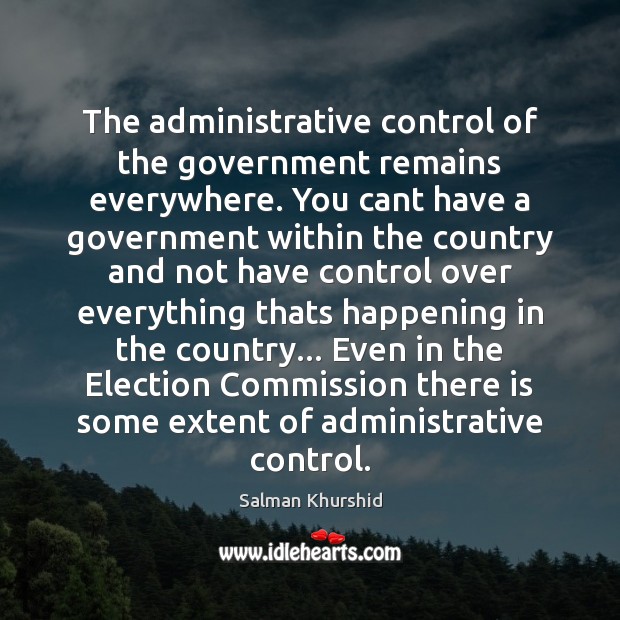 The administrative control of the government remains everywhere. You cant have a Image