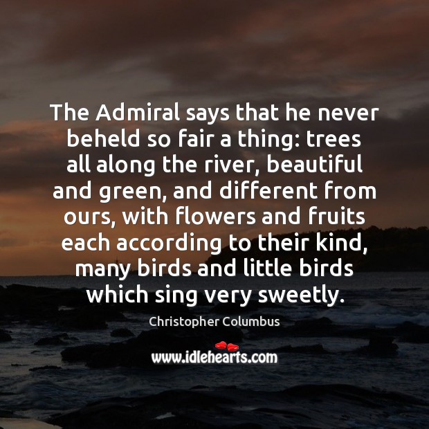 The Admiral says that he never beheld so fair a thing: trees Christopher Columbus Picture Quote