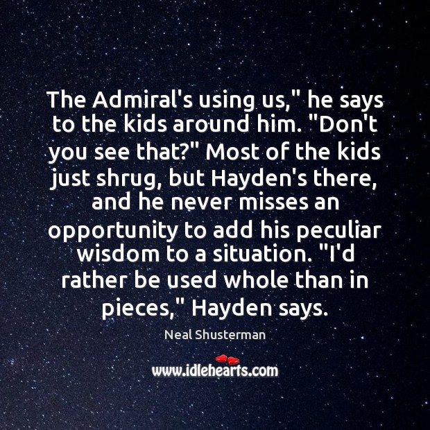 The Admiral’s using us,” he says to the kids around him. “Don’t Image