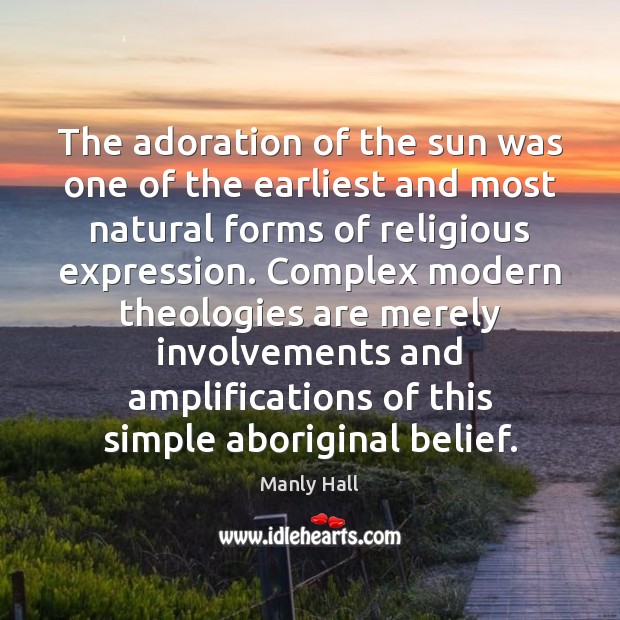 The adoration of the sun was one of the earliest and most Manly Hall Picture Quote
