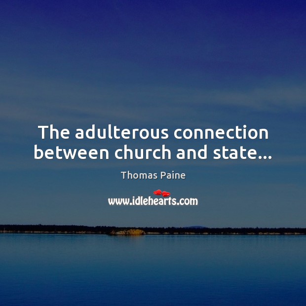 The adulterous connection between church and state… Thomas Paine Picture Quote