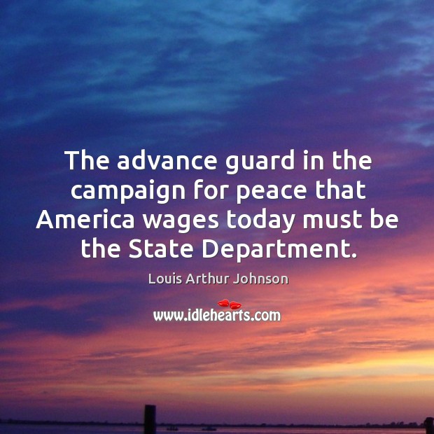 The advance guard in the campaign for peace that america wages today must be the state department. Image