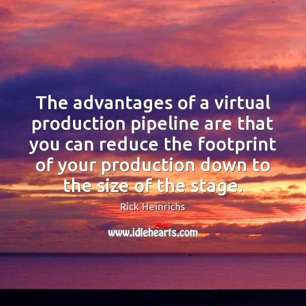 The advantages of a virtual production pipeline are that you can reduce Image