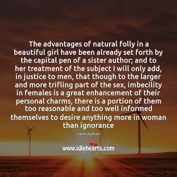 The advantages of natural folly in a beautiful girl have been already Jane Austen Picture Quote