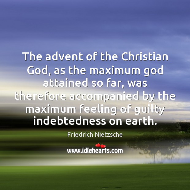 The advent of the Christian God, as the maximum God attained so 