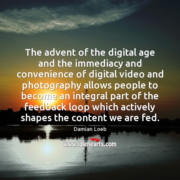 The advent of the digital age and the immediacy and convenience of Image