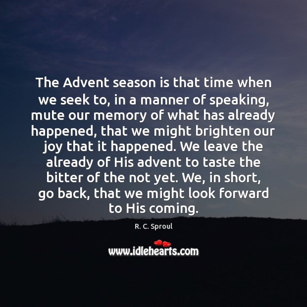 The Advent season is that time when we seek to, in a R. C. Sproul Picture Quote