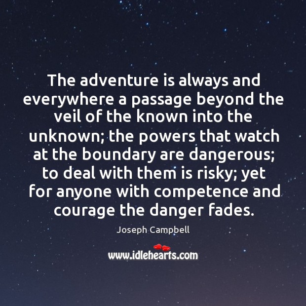 The adventure is always and everywhere a passage beyond the veil of Joseph Campbell Picture Quote