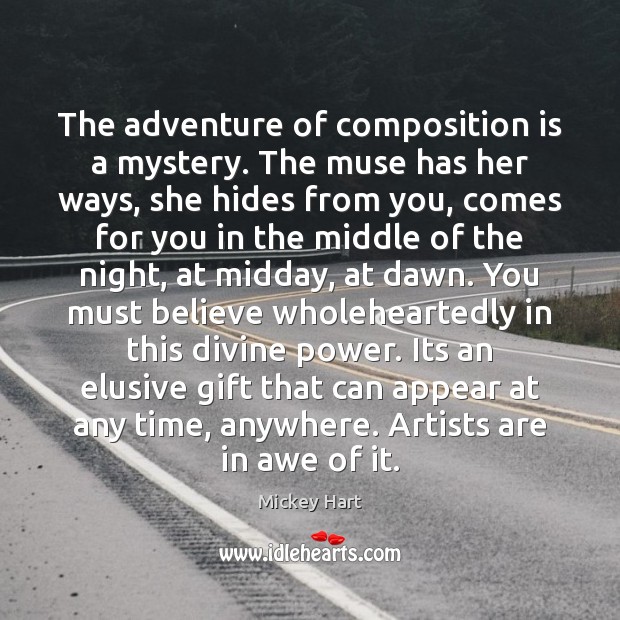 The adventure of composition is a mystery. The muse has her ways, Mickey Hart Picture Quote