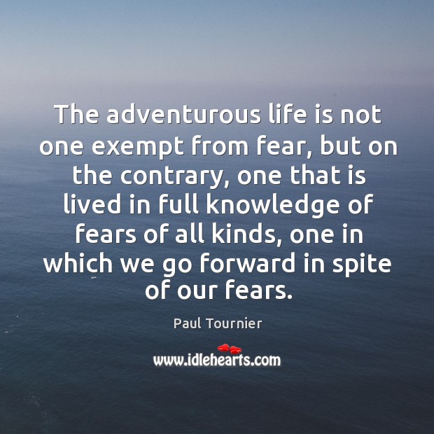 The adventurous life is not one exempt from fear, but on the Paul Tournier Picture Quote