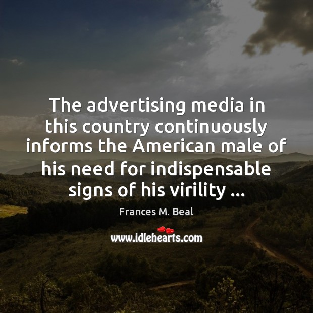 The advertising media in this country continuously informs the American male of Frances M. Beal Picture Quote