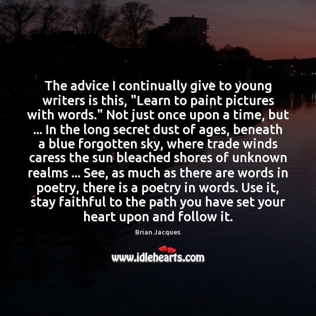 The advice I continually give to young writers is this, “Learn to Secret Quotes Image