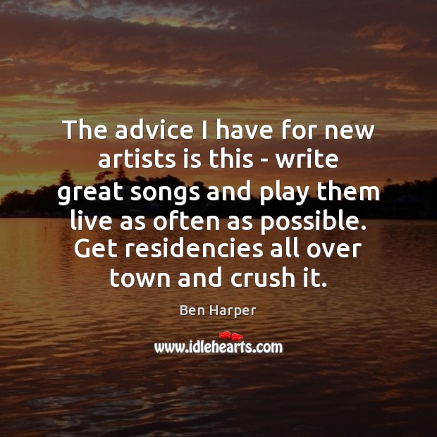 The advice I have for new artists is this – write great Image