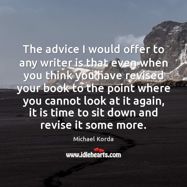 The advice I would offer to any writer is that even when Michael Korda Picture Quote