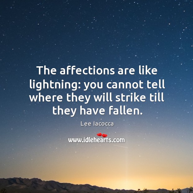 The affections are like lightning: you cannot tell where they will strike till they have fallen. Image