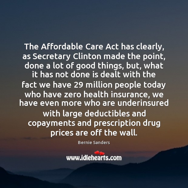 The Affordable Care Act has clearly, as Secretary Clinton made the point, Image