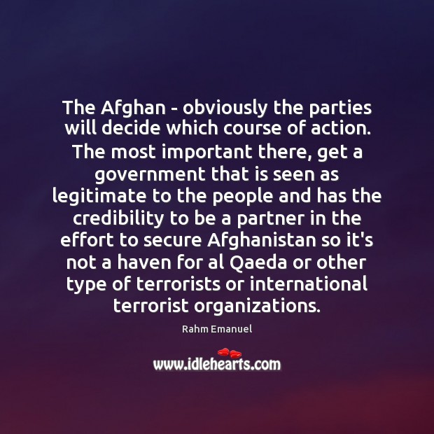 The Afghan – obviously the parties will decide which course of action. Rahm Emanuel Picture Quote