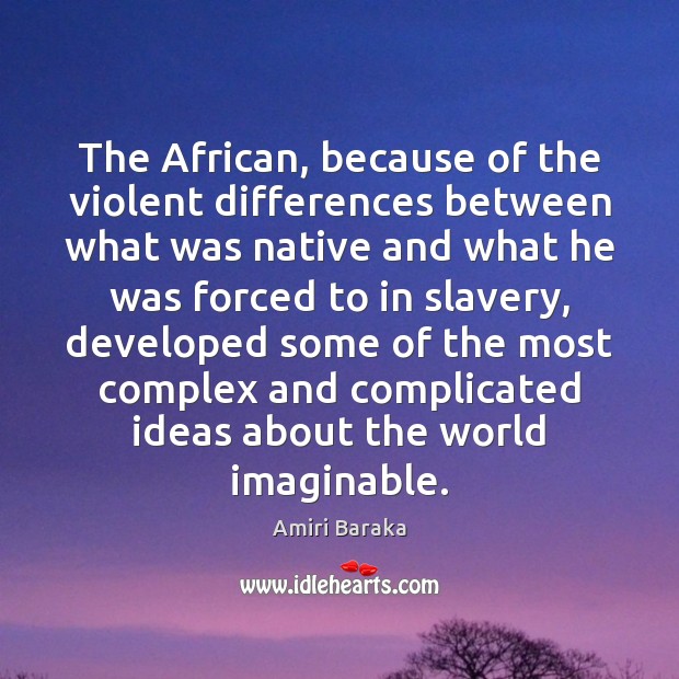 The African, because of the violent differences between what was native and Image