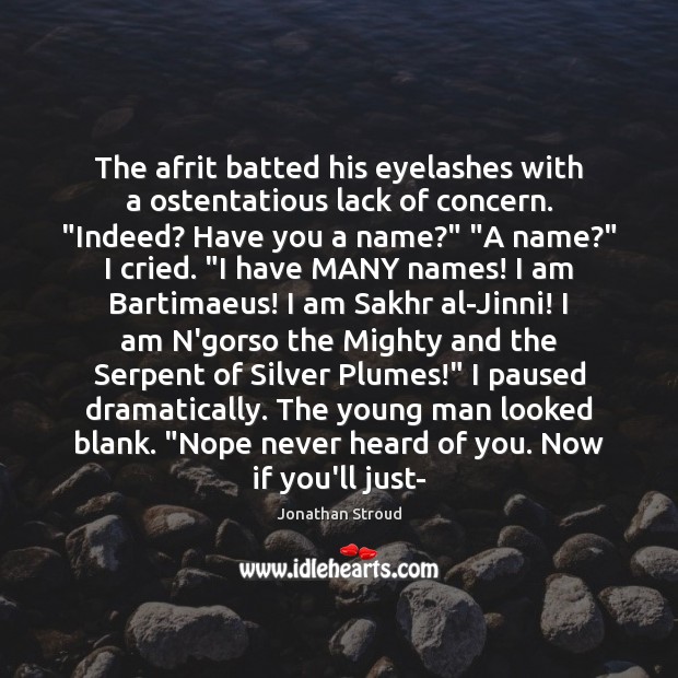 The afrit batted his eyelashes with a ostentatious lack of concern. “Indeed? Jonathan Stroud Picture Quote