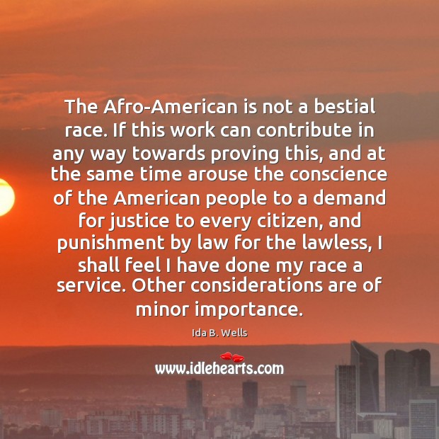 The Afro-American is not a bestial race. If this work can contribute Ida B. Wells Picture Quote