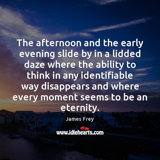 The afternoon and the early evening slide by in a lidded daze Image